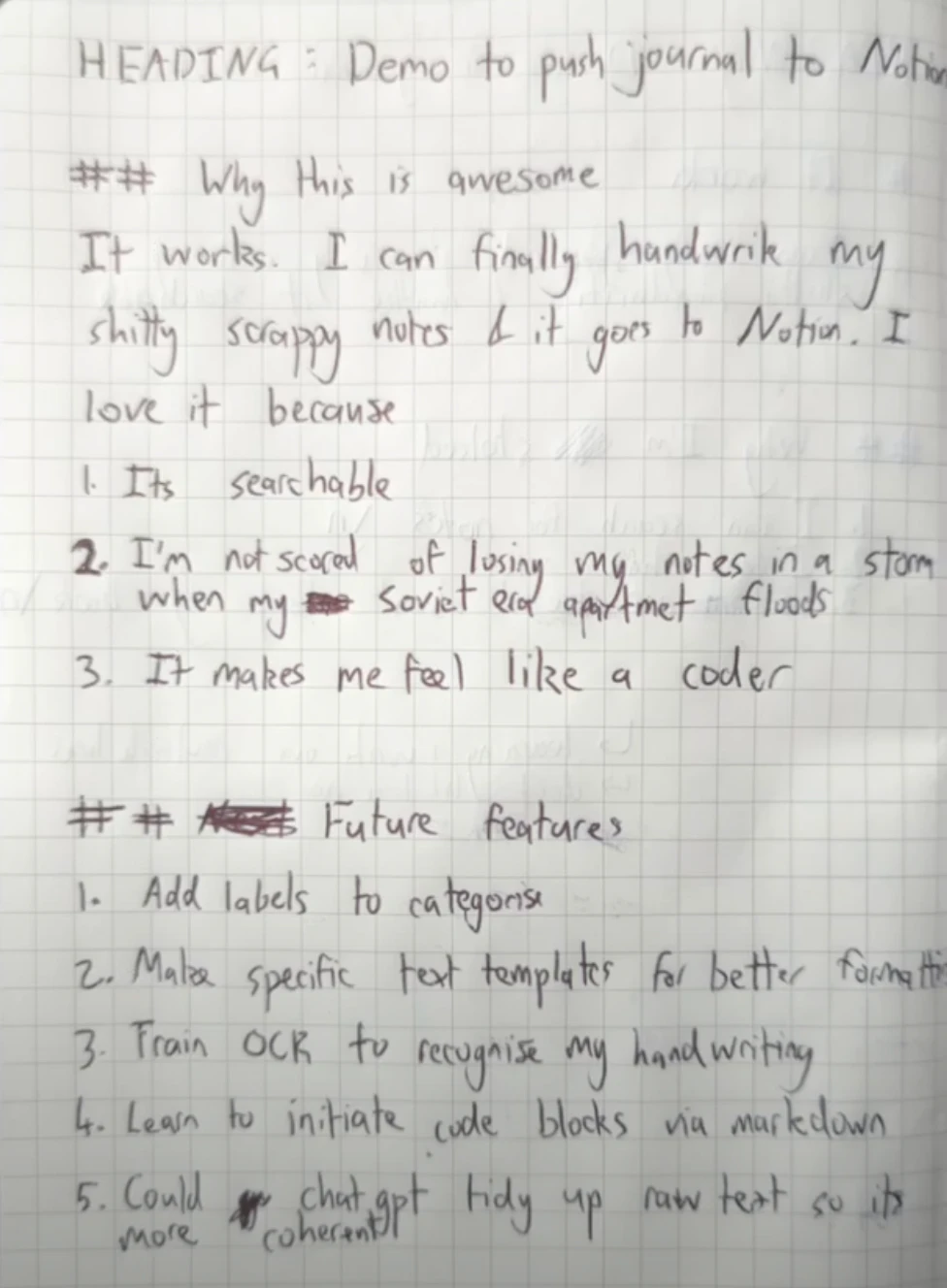 A handwritten journal page on grid paper. The top line reads HEADING: Demo to push journal to Notion. Below it a section marked ## Why this is awesome says it works, I can finally handwrite my shitty scrappy notes and it goes to Notion, listing that it is searchable, that I am not scared of losing my notes when my Soviet era apartment floods, and that it makes me feel like a coder. A second section marked ## Future features lists adding labels to categorise, specific text templates, training the OCR on my handwriting, code blocks via markdown, and getting ChatGPT to tidy up the raw text.